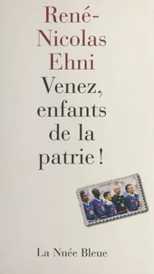 Venez, Enfants De La Patrie ! Chroniques Du Mondial 98