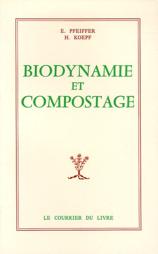 Ehrenfried-E Pfeiffer et Herbert-H Koepf - Biodynamie et compostage.