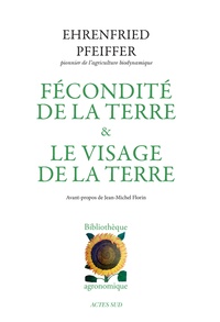 Ehrenfried-E Pfeiffer - Fécondité de la terre et Le Visage de la Terre.