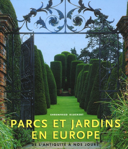 Ehrenfried Kluckert - Parcs et Jardins en Europe - De l'Antiquité à nos jours.