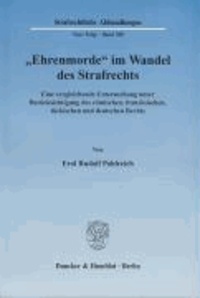 "Ehrenmorde" im Wandel des Strafrechts - Eine vergleichende Untersuchung unter Berücksichtigung des römischen, französischen, türkischen und deutschen Rechts.