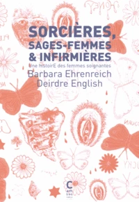 Sorcières, sages-femmes et infirmières : une histoire des femmes soignantes