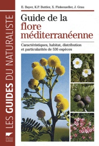 Ehrentraut Bayer et Karl-Peter Buttler - Guide de la flore méditerranéenne - Caractéristiques, habitat, distribution et particularités de 536 espèces.