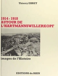 1914-1918 Autour de l'Hartmannswillerkopf