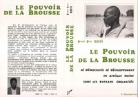 Ehui-Bruno Koffi - Le pouvoir de la brousse - Ni démocratie ni développement en Afrique noire sans les paysans organisés.