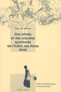 Ehya Ag-Sidiyene - Des Arbres Et Des Arbustes Spontanes De L'Adrar Des Iforas (Mali). Etude Ethnolinguistique Et Ethnobotanique.