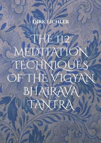 THE 112 MEDITATION TECHNIQUES OF THE VIGYAN BHAIRAVA TANTRA