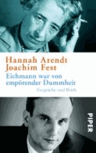 Eichmann war von empörender Dummheit - Gespräche und Briefe.
