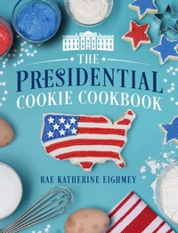 The Presidential Cookie Cookbook