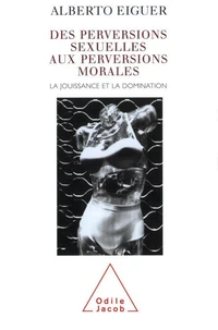 Des perversions sexuelles aux perversions morales. La jouissance et la domination