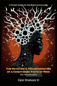 The Mutation &amp; Transformation of a Conditioned State of Mind: A Pocket Guide for Black People