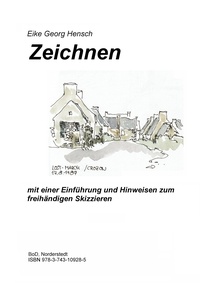 Eike Georg Hensch - Zeichnen - mit einer Einführung und Hinweisen zum freihändigen Skizzieren.