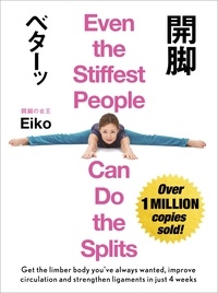  Eiko - Even the Stiffest People Can Do the Splits - Get the limber body you've always wanted, prevent injury and improve circulation in just four weeks.