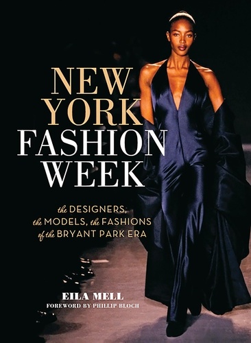 New York Fashion Week. The Designers, the Models, the Fashions of the Bryant Park Era
