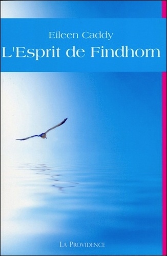 Eileen Caddy - L'esprit de Findhorn.