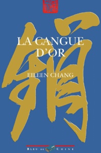 Eileen Chang - La cangue d'or.