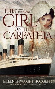  Eileen Enwright Hodgetts - The Girl on the Carpathia - A novel of the Titanic.