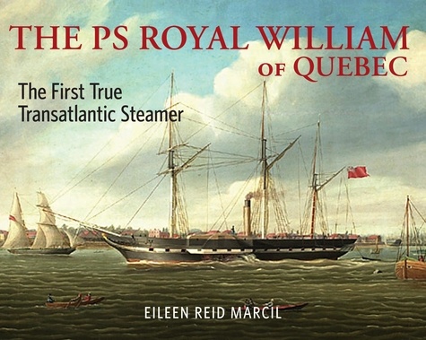Eileen Reid Marcil - The PS Royal William of Quebec - The First True Transatlantic Steamer.