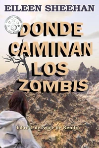 DONDE CAMINAN LOS ZOMBIS [Libro 1 del viaje de Kendra]