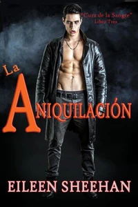 La aniquilación : Libro Tres de la Trilogía de la Cura de la Sangre