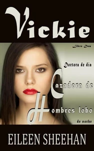 Vickie. Doctora de día, cazadora de hombres lobo de noche