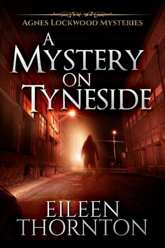  Eileen Thornton - A Mystery On Tyneside - Agnes Lockwood Mysteries, #4.