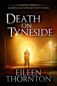  Eileen Thornton - Death on Tyneside - Agnes Lockwood Mysteries, #2.