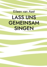 Eileen van Aast - Lass uns gemeinsam singen.