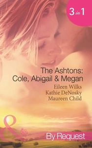 Eileen Wilks et Kathie DeNosky - The Ashtons: Cole, Abigail &amp; Megan - Entangled / A Rare Sensation / Society-Page Seduction.