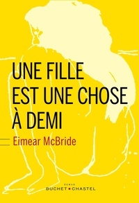 Eimear McBride - Une fille est une chose à demi.
