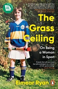 Eimear Ryan - The Grass Ceiling - On Being a Woman in Sport.