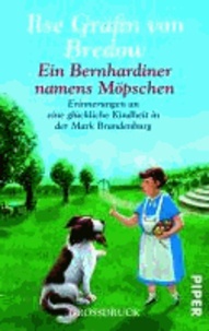 Ein Bernhardiner namens Möpschen - Erinnerungen an eine glückliche Kindheit in der Mark Brandenburg.