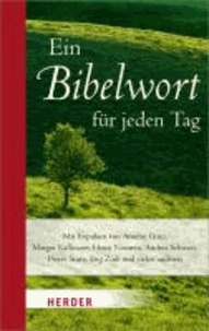 Ein Bibelwort für jeden Tag - Mit Impulsen von Anselm Grün, Margot Käßmann, Henri Nouwen, Andrea Schwarz, Pierre Stutz, Jörg Zink und vielen anderen.