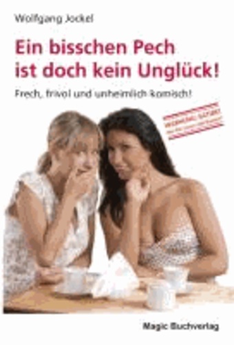 Ein bisschen Pech ist doch kein Unglück - Frech, frivol und unheimlich komisch!.