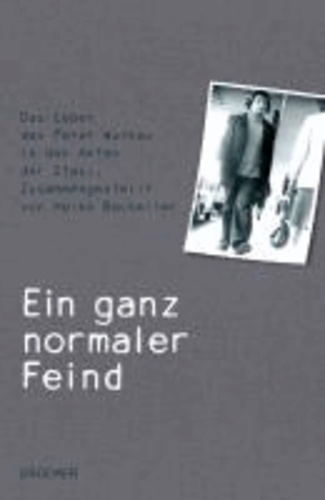 Ein ganz normaler Feind - Das Leben des Peter Wulkau in den Akten der Stasi. Zusammengestellt von Heike Bachelier.