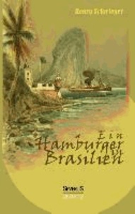 Ein Hamburger in Brasilien - Eine Reise im Jahr 1898.