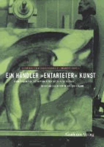 Ein Händler "entarteter" Kunst - Bernhard A. Böhmer und sein Nachlass im Kulturhistorischen Museum Rostock.
