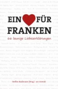 Ein Herz für Franken - 66 launige Liebeserklärungen - 66 launige Liebeserklärungen.
