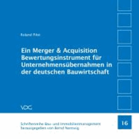 Ein Merger & Acquisition Bewertungsinstrument für Unternehmensübernahmen in der deutschen Bauwirtschaft.