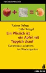 Ein Pfirsich ist ein Apfel mit Teppich drauf - Systemisch arbeiten im Kindergarten.