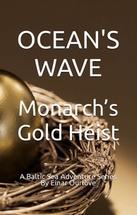  Einar Ourlove - Monarch’s Gold Heist - A Baltic Sea Adventure Series, #2.