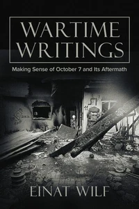 Wartime Writings: Making Sense of October 7 and Its Aftermath