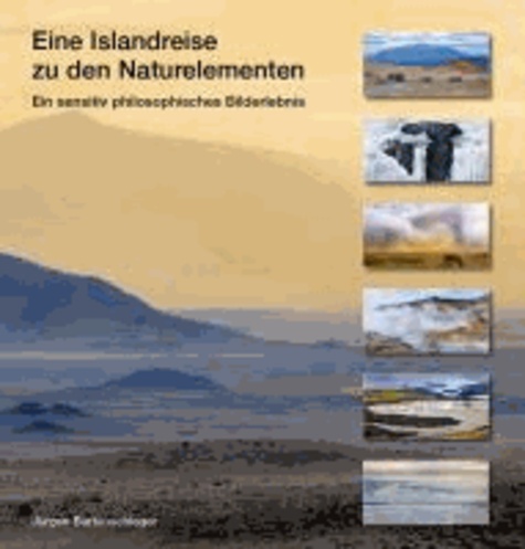 Eine Islandreise zu den Naturelementen - Ein sensitiv philosophisches Bilderlebnis.