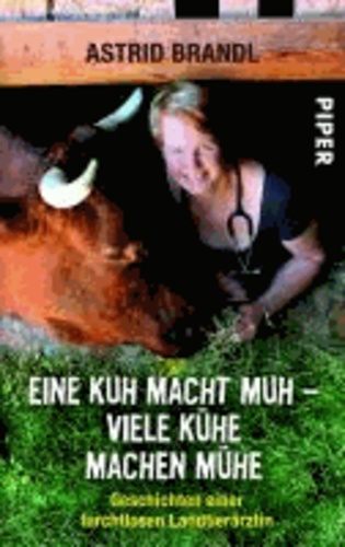 Eine Kuh macht muh - viele Kühe machen Mühe - Geschichten einer furchtlosen Landtierärztin.