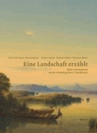 Eine Landschaft erzählt. Bilder vom Bodensee aus der Sammlung Hans E. Rutishauser.