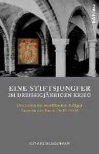 Eine Stiftsjungfer im Dreißigjährigen Krieg - Das Leben der westfälischen Adligen Lucretia von Haren (1605-1675).