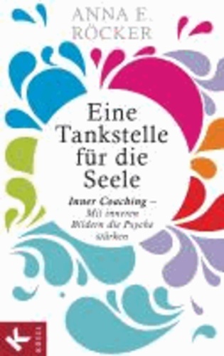 Eine Tankstelle für die Seele - Inner Coaching - Mit inneren Bildern die Psyche stärken.