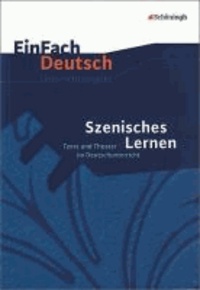 EinFach Deutsch Unterrichtsmodelle. Szenisches Lernen: Texte und Theater im Deutschunterricht.