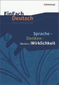 EinFach Deutsch Unterrichtsmodelle. Sprache, Denken, Medien-Wirklichkeit - Klassen 11 - 13.