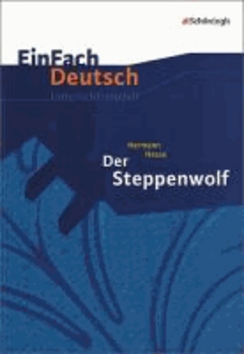 EinFach Deutsch Unterrichtsmodelle. Hermann Hesse: Der Steppenwolf - Gymnasiale Oberstufe.